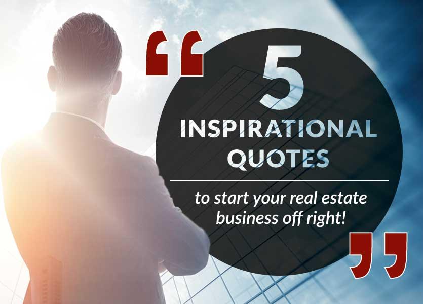 5 Inspirational Quotes to Start Your Real Estate Business Off Right