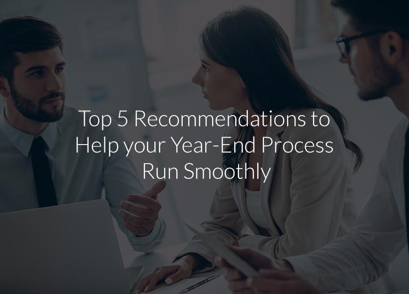Top 5 Recommendations to Help your Year-End Process Run Smoothly